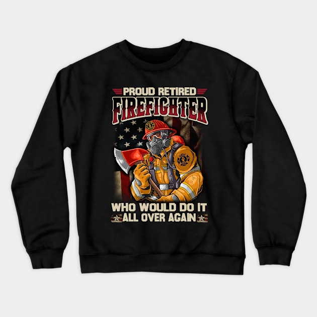 Proud Retired Firefighter Who Would Do It All Over Again Crewneck Sweatshirt by cyberpunk art